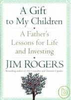 A Gift to My Children: A Father’s Lessons for Life and Investing