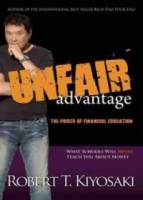 Unfair Advantage: The Power of Financial Education: What Schools Will Never Teach You About Money