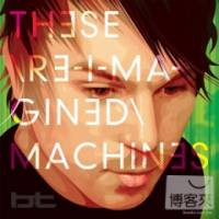 BT 全新混音大碟「These Re-imagined Machines 音像再生」 2CD