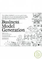 Business Model Generation: A Handbook for Visionaries Game Changers and Challengers