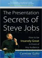 The Presentation Secrets of Steve Jobs: How to Be Insanely Great in Front of Any Audience