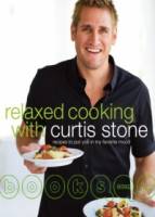 Relaxed Cooking With Curtis Stone: Recipes to Put You in My Favorite Mood