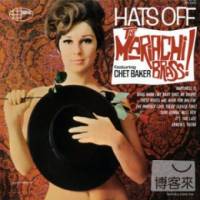 The Mariachi Brass featuring Chet Baker 脫帽 Hats Off